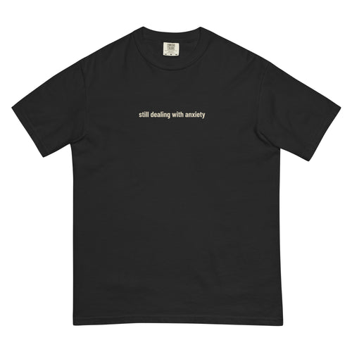 Still Dealing With Anxiety tee, washed black, front