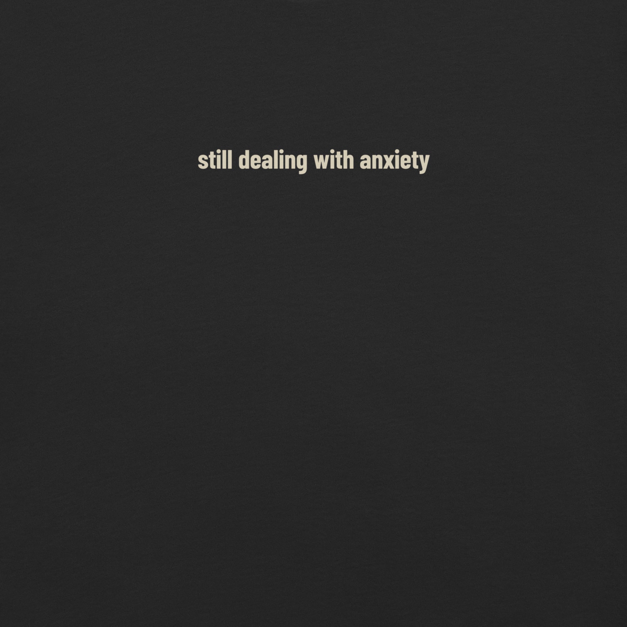 Still Dealing With Anxiety tee, washed black, front